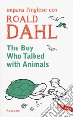 The boy who talked with animals. Impara l'inglese con Roald Dahl libro