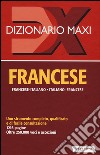 Dizionario maxi. Francese. Francese-italiano, italiano-francese. Ediz. bilingue libro