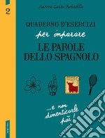 Quaderno d'esercizi per imparare le parole dello spagnolo. Vol. 2 libro