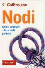 Nodi. Come imparare a fare nodi perfetti libro