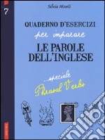 Quaderno d'esercizi per imparare le parole dell'inglese. Vol. 7: Speciale phrasal verbs libro