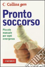 Pronto soccorso. Piccolo manuale per ogni emergenza