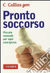 Pronto soccorso. Piccolo manuale per ogni emergenza libro