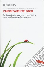 L'infinitamente poco. La filosofia giapponese che ci libera dalla sindrome dell'accumulo libro