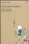Felici senza Ferrari. Vivere con poco fa bene all'anima libro di Koike Ryunosuke