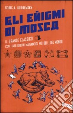 Gli enigmi di Mosca. Il grande classico con i 359 giochi matematici più belli del mondo libro