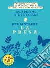 Quaderno d'esercizi per mollare la presa. Nuova ediz. libro