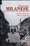 Dizionario milanese. Italiano-milanese, milanese-italiano libro