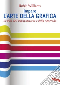 Imparo l'arte della grafica. Le basi dell'impaginazione e della tipografia