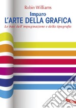 Imparo l'arte della grafica. Le basi dell'impaginazione e della tipografia libro