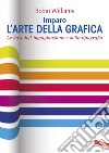 Imparo l'arte della grafica. Le basi dell'impaginazione e della tipografia libro