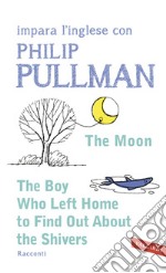 The boy who left home to find out about the shivers. Impara l'inglese con Philip Pullman libro