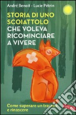 Storia di uno scoiattolo che voleva ricominciare a vivere libro