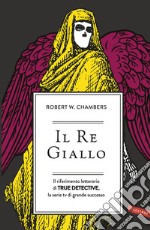 Il re giallo. Il riferimento letterario di true detective, la serie tv di grande successo libro