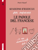 Quaderno d'esercizi per imparare le parole del francese. Vol. 4 libro