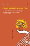 L'inno buddhista alla vita. 27 domande tra zen e psicologia per rinnovare il tuo rapporto con il mondo libro di Hisui Kotaro