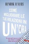 Come migliorare le tue relazioni in un'ora libro