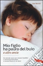 Mio figlio ha paura del buio (e altre ansie) libro