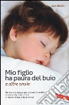 Mio figlio ha paura del buio (e altre ansie) libro