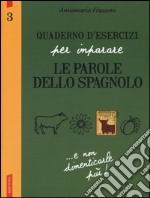 Quaderno d'esercizi per imparare le parole dello spagnolo. Vol. 3 libro