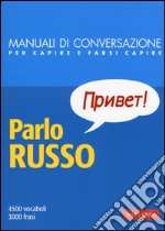 Parlo russo. Manuale di conversazione con pronuncia figurata