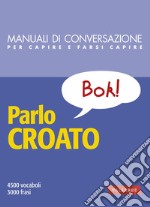 Parlo croato. 4500 vocaboli, 3000 frasi libro