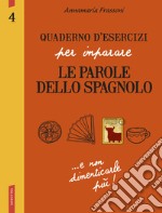 Quaderno d'esercizi per imparare le parole dello spagnolo. Vol. 4 libro