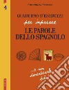 Quaderno d'esercizi per imparare le parole dello spagnolo. Vol. 4 libro di Frassoni Annamaria