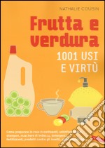 Frutta e verdura. 1001 usi e virtù