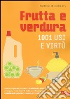 Frutta e verdura. 1001 usi e virtù libro