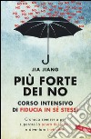 Più forte dei no. Corso intensivo di fiducia in sé stessi libro