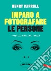 Imparo a fotografare le persone con gli occhi dei grandi maestri libro di Carroll Henry