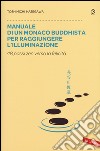 Manuale di un monaco buddhista per raggiungere l'illuminazione. 48 passi zen verso lo felicità libro