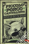 Piccolo porco capitalista libro