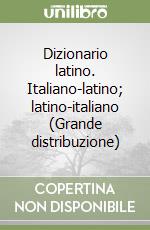 Dizionario latino. Italiano-latino; latino-italiano (Grande distribuzione) libro