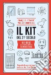 Il kit del 21º secolo. 625 cose che devi sapere del mondo di oggi. Manuale di sopravvivenza per lettori dai 15 ai 115 anni libro