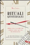 Rituali quotidiani. Da Tolstoj a Miró, da Beethoven a Darwin, da Fellini a Marina Abramovic, da Proust a Murakami... libro