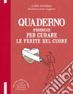 Quaderno d'esercizi per curare le ferite del cuore libro