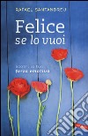 Felice se lo vuoi. Scopri la tua forza emotiva libro