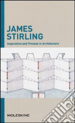 Inspiration and process in architecture. James Sterling. Ediz. illustrata libro