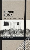 Inspiration and process in architecture. Kengo Kuma. Ediz. illustrata libro