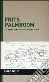 Inspiration and process in architecture. Frits Palmboom. Ediz. illustrata libro