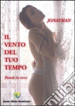 Il vento del tuo tempo. Parole in versi libro