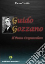 Guido Gozzano. Il poeta crepuscolare libro