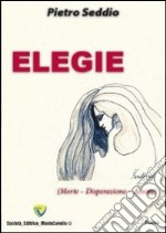 Elegie. Morte, disperazione, amore libro