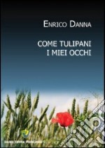 Come tulipani i miei occhi libro