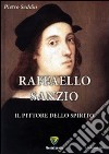 Raffaello Sanzio. Il pittore dello spirito libro