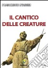 Il cantico delle creature libro di Francesco d'Assisi (san)