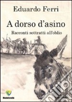 A dorso d'asino. Racconti sottratti all'oblio libro