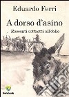 A dorso d'asino. Racconti sottratti all'oblio libro